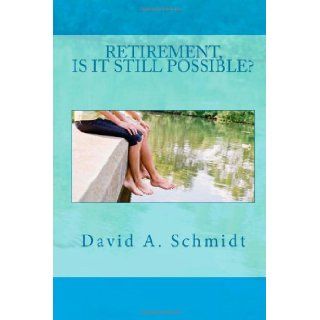 RetirementIs it Still Possible? Retirement, Is it still possible? David A. Schmidt, Rita J Schmidt 9781480194540 Books