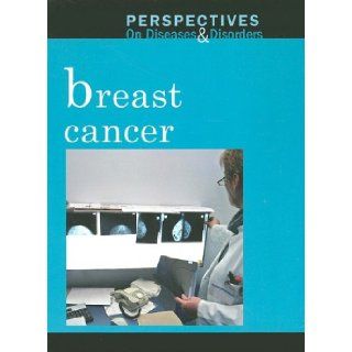 Breast Cancer (Perspectives on Diseases and Disorders) Carrie Fredericks 9780737742442 Books