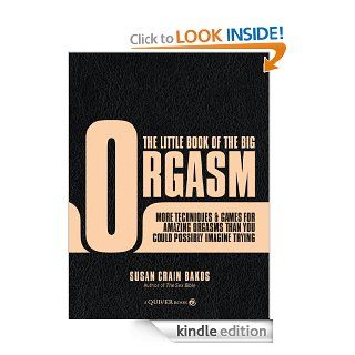 The Little Book of the Big Orgasm More Techniques & Games for Amazing Orgasms Than You Could Possibly Imagine Trying eBook Susan Crain Bakos Kindle Store