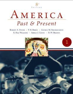 America Past and Present, Volume 1 (to 1877) Value Package (includes MyHistoryLab with E Book Student Access Code for Amer Hist   LONGMAN (1 sem for Vol. I & II)) (9780205528899) Robert A. Divine, T. H. H. Breen, George M. Fredrickson, R. Hal Williams