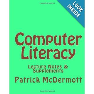 Computer Literacy Lecture Notes & Supplements Patrick McDermott 9781456482688 Books