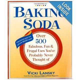 Baking Soda Over 500 Fabulous, Fun, and Frugal Uses You've Probably Never Thought Of Vicki Lansky 9780916773410 Books