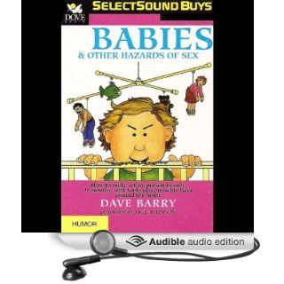 Babies and Other Hazards of Sex How to Make a Tiny Person in Only 9 Months, with Tools You Probably Have around the Home (Audible Audio Edition) Dave Barry, Arte Johnson Books