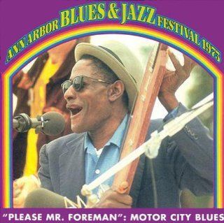 Please Mr. Foreman   Motor City Blues Ann Arbor Blues & Jazz Festival 1973 Music