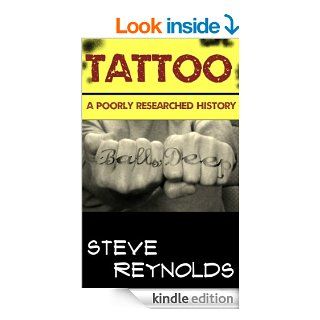 Tattoo A Poorly Reseached History (A Poorly Researched History Book 1) eBook Steve Reynolds Kindle Store