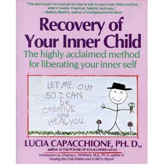 Recovery of Your Inner Child The Highly Acclaimed Method for Liberating Your Inner Self Lucia Capacchione 9780671701352 Books