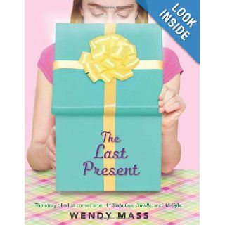The Last Present Wendy Mass 9780545310161 Books
