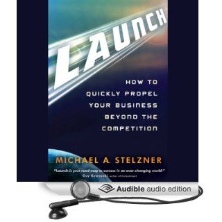 Launch How to Quickly Propel Your Business Beyond the Competition (Audible Audio Edition) Michael A. Stelzner, Phillip DuBois Books