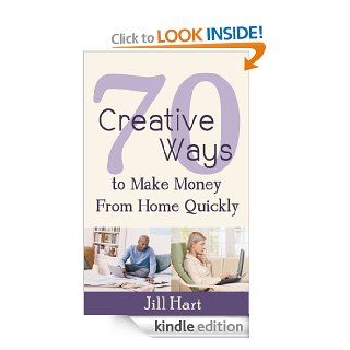 70 Creative Ways to Make Money from Home Quickly eBook Jill Hart Kindle Store