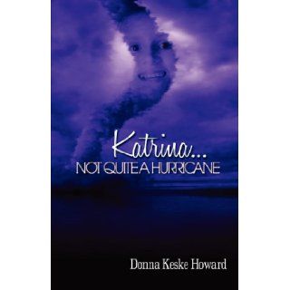 KatrinaNot Quite A Hurricane Donna Keske Howard, Chaka Mason, Corey Bryant 9780970438881 Books