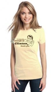 "I've had Quite Enough of Clinton, Thank You" Ladies' T shirt Clothing