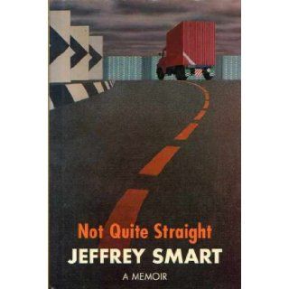 Not quite straight A memoir Jeffrey Smart 9780855617127 Books