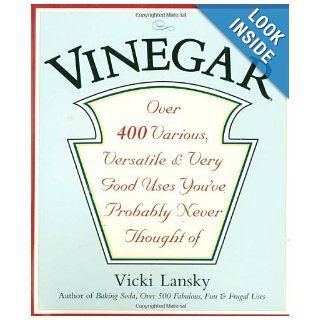 Vinegar Over 400 Various, Versatile, and Very Good Uses You've Probably Never Thought Of Vicki Lansky, Martha Campbell 9780916773533 Books