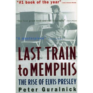 Last Train to Memphis The Rise of Elvis Presley Peter Guralnick 9780316332255 Books