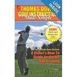Thumbs Down Golf Instruction Made Simple Alan Martin 9781600374456 Books