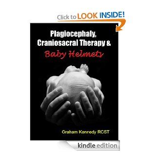 Plagiocephaly, Craniosacral Therapy & Baby Helmets   Kindle edition by Graham Kennedy. Health, Fitness & Dieting Kindle eBooks @ .