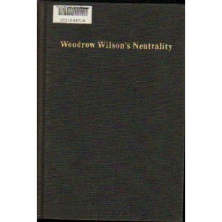 Too Proud to Fight Woodrow Wilson's Neutrality Lord Devlin 9780192158079 Books