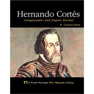 Hernando Cortes Conquistador and Empire Builder (Proud Heritage the Hispanic Library) R. Conrad Stein 9781592961696  Kids' Books