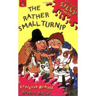 The Rather Small Turnip (Seriously Silly Stories) Laurence Anholt, Arthur Robins 9781841214146 Books