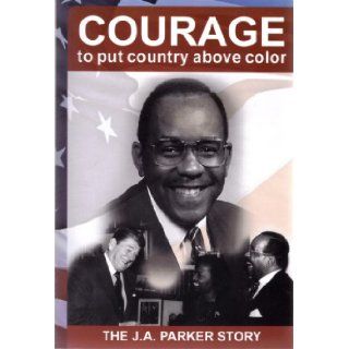 Courage to Put Country Above Color The J. A. Parker Story David W. Tyson Books