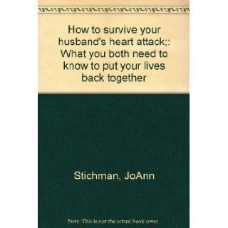 How to survive your husband's heart attack; What you both need to know to put your lives back together JoAnn Stichman 9780679504450 Books