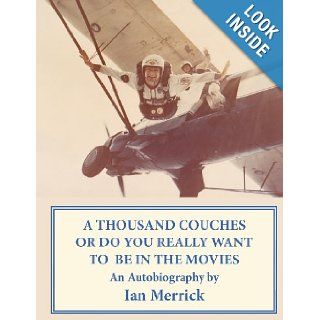 A Thousand Couches Or Do You Really Want to Be In The Movies Ian Merrick 9781477463482 Books