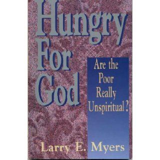 Hungry for God Are the Poor Really Unspiritual? Larry E. Myers 9781563840753 Books