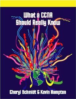 What a CCNA Should Really Know (9781576761205) Cheryl Schmidt, Kevin Hampton Books