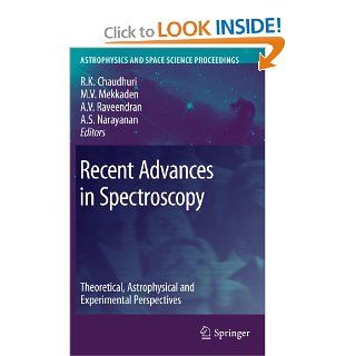 Recent Advances in Spectroscopy Theoretical, Astrophysical and Experimental Perspectives (Astrophysics and Space Science Proceedings) Rajat K. Chaudhuri, M.V. Mekkaden, A. V. Raveendran, A. Satya Narayanan 9783642103216 Books