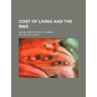 Cost of living and the war; an analysis of recent changes William Jett Lauck 9781236120441 Books
