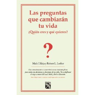 Las preguntas que cambiaran tu vida (Spanish Edition) Mick Ukleja, Robert L. Lorber 9786070711374 Books