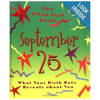 The Birth Date Book September 25 What Your Birthday Reveals About You Ariel Books 9780836262834 Books