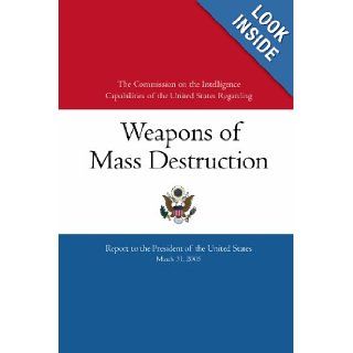 The Commission on the Intelligence Capabilities of the United States Regarding Weapons of Mass Destruction Report to the President of the United States (9781419614569) Commission on the Intelligence Capabilities Books