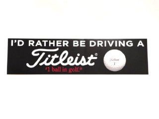 NEW Titleist I'D RATHER BE DRIVING A TITLEIST #1 ball in golf Bumper Sticker  Golf Cart Accessories  Sports & Outdoors