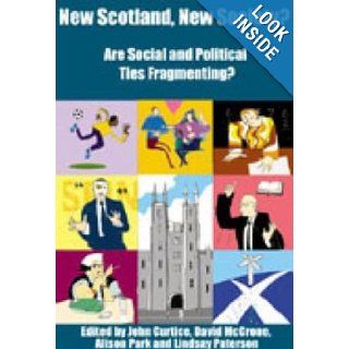 New Scotland, New Society John Curtice, David McCrone, Alison Park, Lindsay Paterson 9781902930350 Books