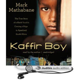Kaffir Boy The True Story of a Black Youth's Coming of Age in Apartheid South Africa (Audible Audio Edition) Mark Mathabane Books