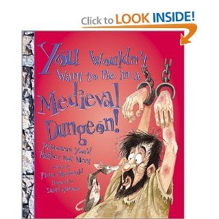 You Wouldn't Want to Be in a Medieval Dungeon Prisoners You'd Rather Not Meet (You Wouldn't Want to) Fiona MacDonald, David Salariya, David Antram 9780531166512  Children's Books