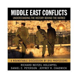 Middle East Conflicts An LDS Perspective on the History of the Hatred Roundtable discussion on CD Richard N. Holzapfel, moderator 9781590388198 Books