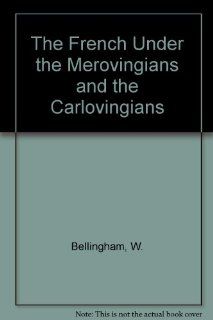 The French Under the Merovingians and the Carlovingians (9780404566692) W. Bellingham Books