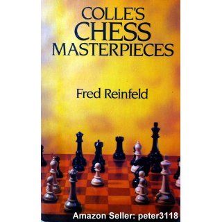 Colle's Chess Masterpieces Fred Reinfeld 9780486247571 Books