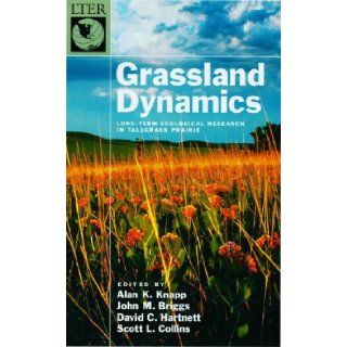 Grassland Dynamics Long Term Ecological Research in Tallgrass Prairie (Long Term Ecological Research Network Series, 1) Alan K. Knapp, John M. Briggs, David C. Hartnett, Scott L. Collins 9780195114867 Books