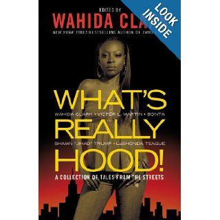 What's Really Hood A Collection of Tales from the Streets Wahida Clark, Victor L. Martin, Bonta, Shawn Trump, LaShonda Teague Books