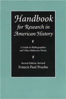Handbook for Research in American History A Guide to Bibliographies and Other Reference Works (Second Edition Revised) Francis Paul Prucha 9780803287310 Books