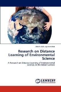 Research on Distance Learning of Environmental Science A Research on Distance Learning of Environmental Science, in the Indian Context Madhubala Jayachandran 9783659161124 Books