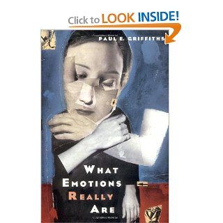 What Emotions Really Are The Problem of Psychological Categories (Science and Its Conceptual Foundations series) (9780226308715) Paul E. Griffiths Books