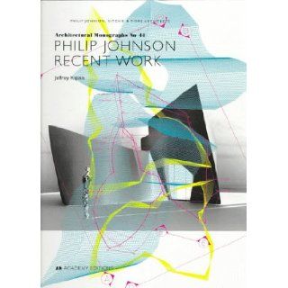 Philip Johnson Recent Work (Architectural Monographs No 44) Jeffrey Kipnis 9781854902849 Books