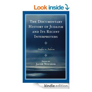 The Documentary History of Judaism and Its Recent Interpreters (Studies in Judaism) eBook Jacob Neusner Kindle Store
