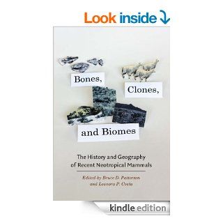 Bones, Clones, and Biomes The History and Geography of Recent Neotropical Mammals eBook Bruce D. Patterson, Leonora P. Costa Kindle Store
