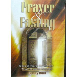 Prayer & Fasting (Biblical Keys to Prayer that Create Results) (Prayer & Fasting, Biblical Keys to Prayer that Create Results) Benny Hinn Books