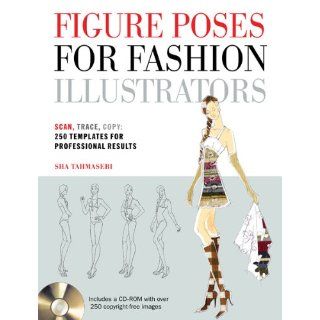 Figure Poses for Fashion Illustrators Scan, Trace, Copy 250 Templates for Professional Results. Includes a CD ROM with over 250 copyright free images. Sha Tahmasebi 9781438070490 Books